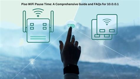 Piso WiFi Pause Time: A Comprehensive Guide and FAQs for 10.0.0.1.
